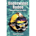 Underwater Rodeo: Saga of a Deep Sea Diver - Paperback