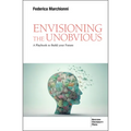 Envisioning the Unobvious: A Playbook to Build Your Future - Paperback