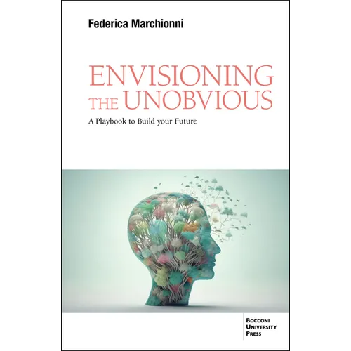 Envisioning the Unobvious: A Playbook to Build Your Future - Paperback