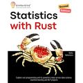 Statistics with Rust, Second Edition: Explore rust programming and its powerful crates across data science, machine learning and NLP projects - Paperback