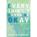Everything's Going To Be Okay: How To Nurture Yourself During a Storm - Paperback