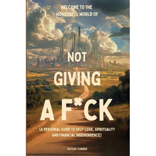 Welcome to the Wonderful World of Not Giving a F*uck - Paperback
