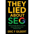 They Lied About SEO: What Google Won't Tell You About Getting Found Without Ads - Paperback