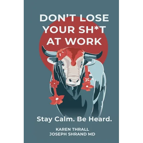 Don't Lose Your Sh*t at Work: Stay Calm. Be Heard. - Paperback