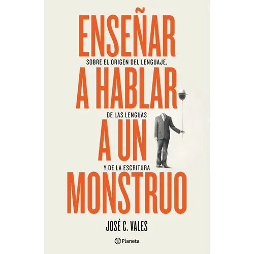 Enseñar a Hablar a Un Monstruo: Sobre El Origen del Lenguaje, de Las Lenguas Y de la Escritura - Paperback
