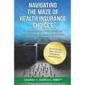 Navigating the Maze of Health Insurance Choices: A Comprehensive Look at Individual and Small Business Options - Paperback