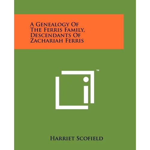 A Genealogy Of The Ferris Family, Descendants Of Zachariah Ferris - Paperback