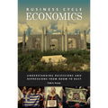 Business Cycle Economics: Understanding Recessions and Depressions from Boom to Bust - Hardcover
