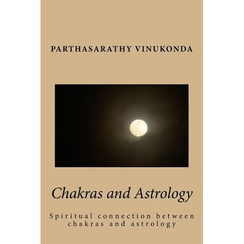 Chakras and Astrology: Spiritual connection between chakras and astrology - Paperback