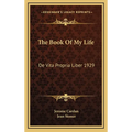 The Book Of My Life: De Vita Propria Liber 1929 - Hardcover