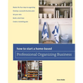 How to Start a Home-based Professional Organizing Business - Paperback
