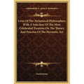 Lives Of The Alchemical Philosophers With A Selection Of The Most Celebrated Treatises On The Theory And Practice Of The Hermetic Art - Hardcover