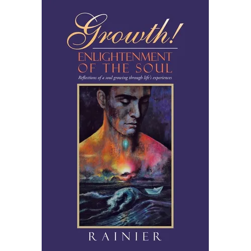 Growth! Enlightenment of the Soul: Reflections of a Soul Growing Through Life's Experiences - Paperback