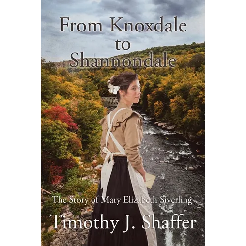 From Knoxdale to Shannondale: The Story of Mary Elizabeth Siverling - Paperback