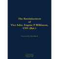 The Reminiscences of Vice Adm. Eugene P. Wilkinson, USN (Ret.): 1918-2013 - Hardcover