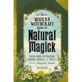 The Modern Witchcraft Book of Natural Magick: Your Guide to Crafting Charms, Rituals, and Spells from the Natural World - Hardcover