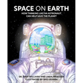 Space on Earth: How Thinking Like an Astronaut Can Help Save the Planet - Hardcover