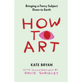 How to Art: Bringing a Fancy Subject Down to Earth - Hardcover