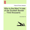 Who Is the Man? a Tale of the Scottish Border ... Third Thousand. - Paperback