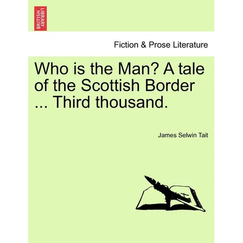 Who Is the Man? a Tale of the Scottish Border ... Third Thousand. - Paperback