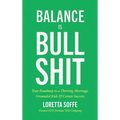 Balance is Bullshit: Your Roadmap to a Thriving Marriage, Grounded Kids & Career Success - Hardcover