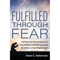Fulfilled Through Fear: Find Your True Self and Experience Overwhelming Fulfillment by Fearing the Infinite, Loving, Dangerous God - Paperback