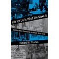 Life for Us Is What We Make It: Building Black Community in Detroit, 1915-1945 - Hardcover