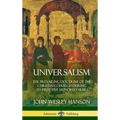 Universalism: The Prevailing Doctrine of the Christian Church During its First Five Hundred Years, With Authorities and Extracts (Hardcover) - Hardcover