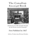 The Canadian Receipt Book: Containing over 500 Valuable Receipts for the Farmer and the Housewife, First Published in 1867 - Paperback