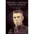 Beyond the Bataan Death March: The Life and Times of K.L. Berry - Paperback
