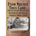From Whence They Came: Origins of the Missionary Baptists in Southwest Georgia, 1865-1900 - Paperback