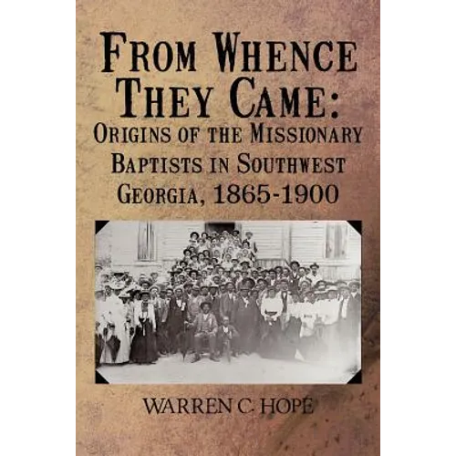 From Whence They Came: Origins of the Missionary Baptists in Southwest Georgia, 1865-1900 - Paperback