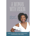 A Woman With Vision: How to Fulfill the Goals and Dreams God Has Given You - Paperback