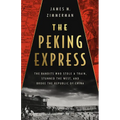 The Peking Express: The Bandits Who Stole a Train, Stunned the West, and Broke the Republic of China - Hardcover