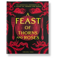 A Feast of Thorns and Roses: The Unofficial Cookbook of a Court of Thorns and Roses - Hardcover