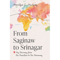 From Saginaw to Srinagar: My Journey from the Familiar to the Faraway - Paperback