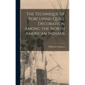 The Technique of Porcupine-Quill Decoration Among the North American Indians - Hardcover