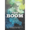 The Boom: Oil, Popular Culture, and Politics in Alberta, 1912-1924 - Paperback