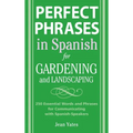Perfect Phrases in Spanish for Gardening and Landscaping: 500 + Essential Words and Phrases for Communicating with Spanish-Speakers - Paperback