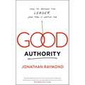 Good Authority: How to Become the Leader Your Team Is Waiting for - Paperback