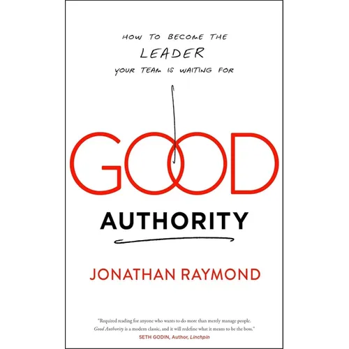 Good Authority: How to Become the Leader Your Team Is Waiting for - Paperback