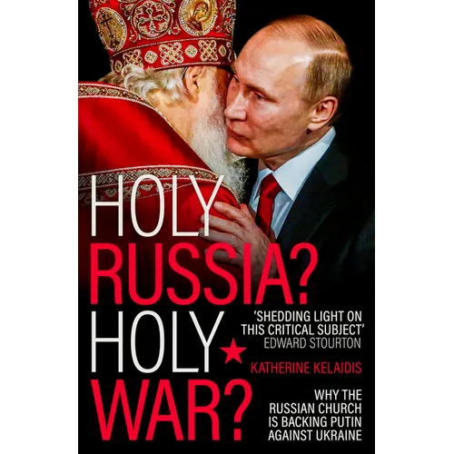 Holy Russia? Holy War?: Why the Russian Church Is Backing Putin Against Ukraine - Paperback