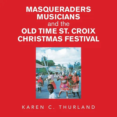 Masqueraders Musicians and the Old Time St. Croix Christmas Festival - Paperback