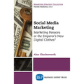 Social Media Marketing: Marketing Panacea or the Emperor's New Digital Clothes? - Paperback