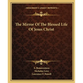 The Mirror Of The Blessed Life Of Jesus Christ - Paperback