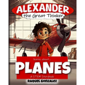 Alexander the Great Thinker learns about... Planes: A STEM Storybook - Paperback