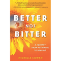 Better, Not Bitter: A journey from heartbreak to healing - Paperback