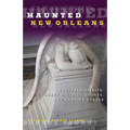 Haunted New Orleans: Southern Spirits, Garden District Ghosts, And Vampire Venues - Paperback