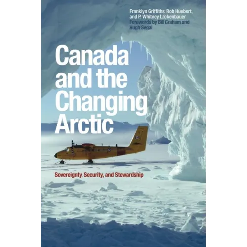 Canada and the Changing Arctic: Sovereignty, Security, and Stewardship - Paperback