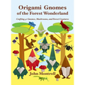 Origami Gnomes of the Forest Wonderland: Crafting 41 Gnomes, Mushrooms, and Forest Creatures - Hardcover